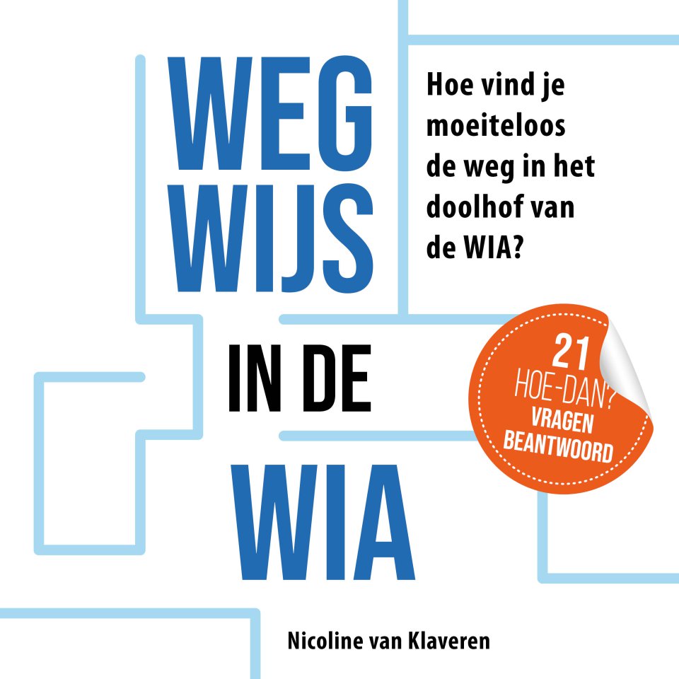 Omslagfoto van Wegwijs in de WIA: Hoe vind je moeiteloos de weg in het doolhof van de WIA?